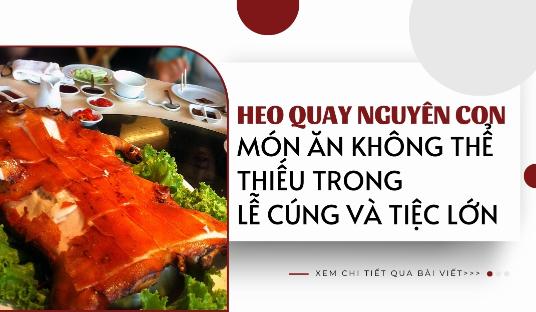 Heo quay nguyên con – Món ăn không thể thiếu trong lễ cúng và tiệc lớn